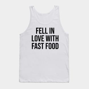 Fell in love with fast food Tank Top